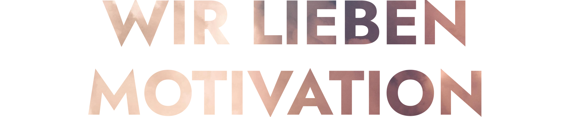 Wir lieben Motivation.