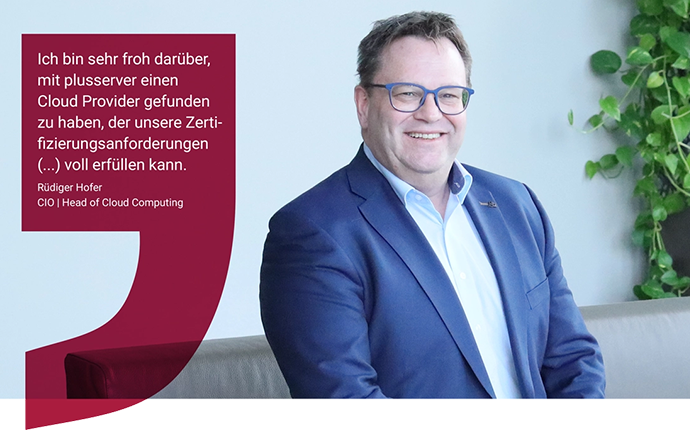 Bild von Rüdiger Hofer, links steht das Zitat: Ich bin sehr froh darüber, mit Plusserver einen Cloud Provider gefunden zu haben, der unsere Zertifizierungsanforderungen voll erfüllen kann.