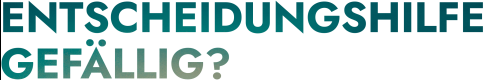 Entscheidungshilfe gefällig?