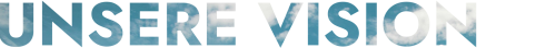 Unsere Vision.